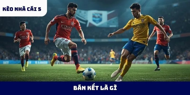 Bán kết là gì