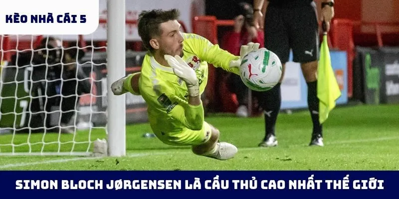 Simon Bloch Jørgensen là cầu thủ cao nhất thế giới