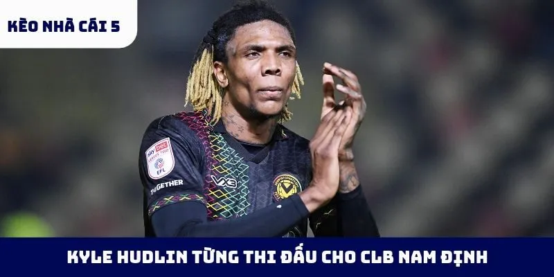 Kyle Hudlin từng thi đấu cho CLB Nam Định